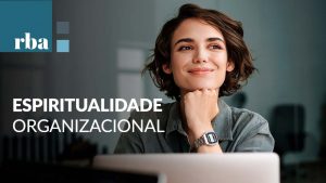 Read more about the article Espiritualidade organizacional é nova aposta para melhorar ambiente de trabalho