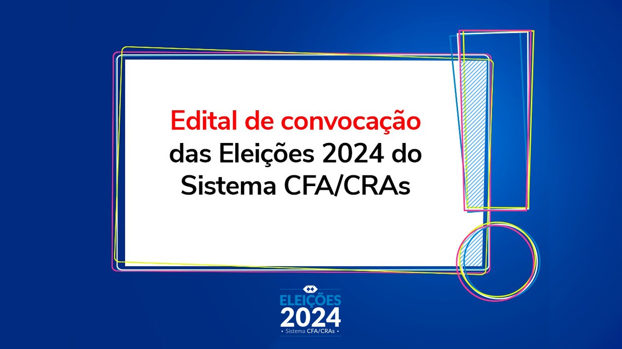You are currently viewing Edital de Convocação das Eleições 2024 do Sistema CFA/CRAs é lançado