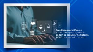 Read more about the article Tecnólogos com CRA que atuam como peritos judiciais podem se cadastrar no Sistema SIGEO da Justiça do Trabalho