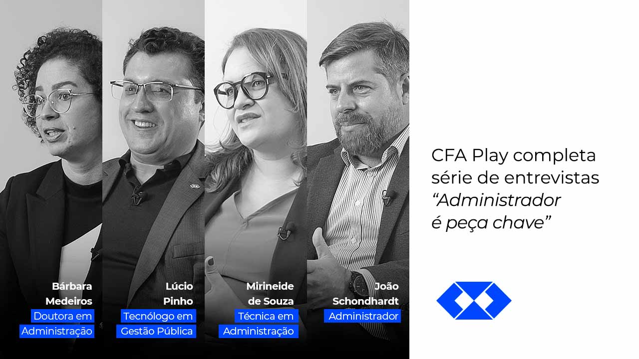 You are currently viewing CFA Play completa série de entrevistas “Administrador é peça chave no sucesso das organizações” 