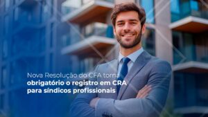 Leia mais sobre o artigo Nova RN CFA nº 664/2025 acaba com a polêmica sobre o registro dos síndicos profissionais e administradoras de condomínio